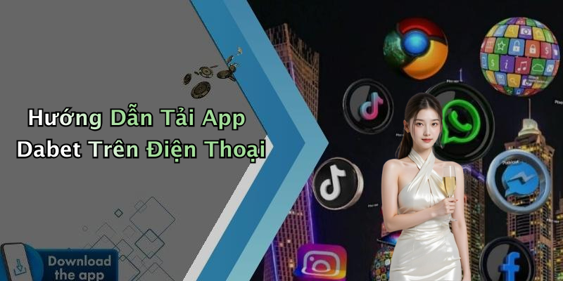Hướng Dẫn Tải App Dabet Trên Điện Thoại