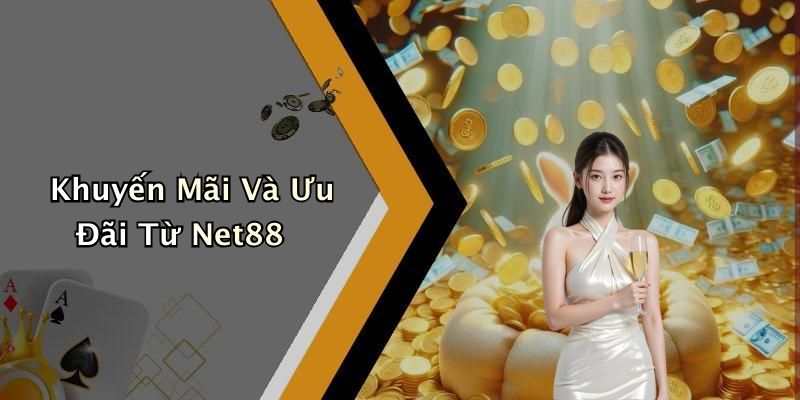 Khuyến Mãi Và Ưu Đãi Từ Net88