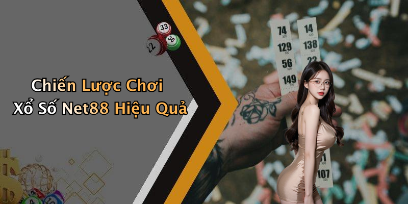 Chiến Lược Chơi Xổ Số Net88 Hiệu Quả