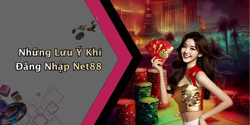 Những Lưu Ý Khi Đăng Nhập Net88