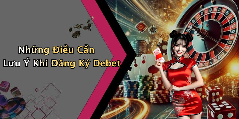Những Điều Cần Lưu Ý Khi Đăng Ký Debet