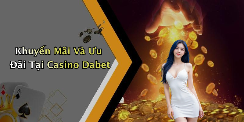 Khuyến Mãi Và Ưu Đãi Tại Casino Dabet
