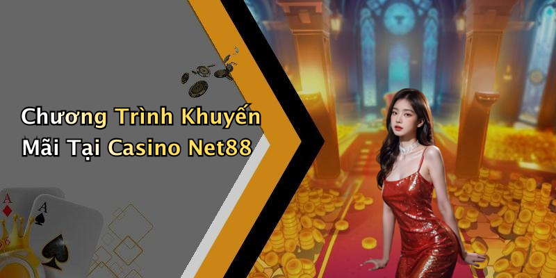 Chương Trình Khuyến Mãi Tại Casino Net88
