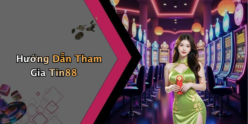 Hướng Dẫn Tham Gia Tin88