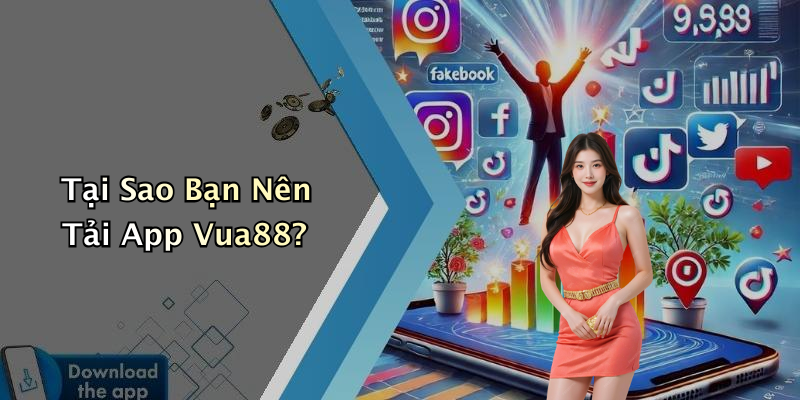 Tại Sao Bạn Nên Tải App Vua88?