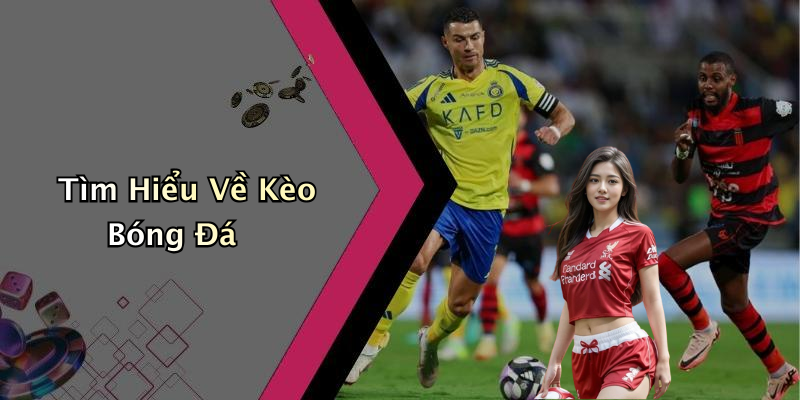 Tìm Hiểu Về Kèo Bóng Đá