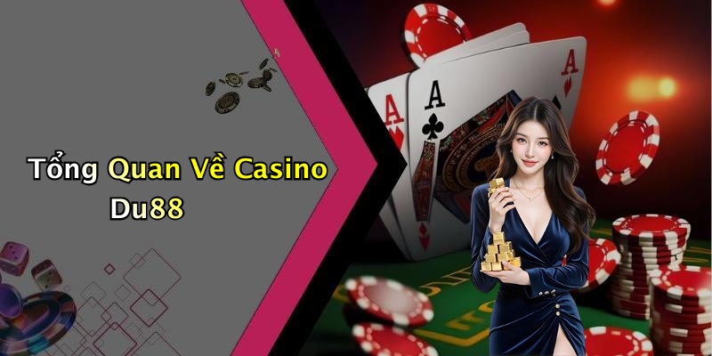 Tổng Quan Về Casino Du88
