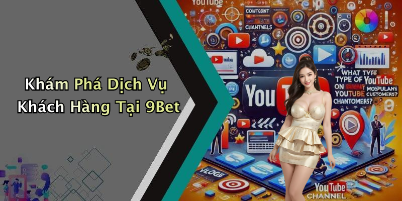 Khám Phá Dịch Vụ Khách Hàng Tại 9Bet