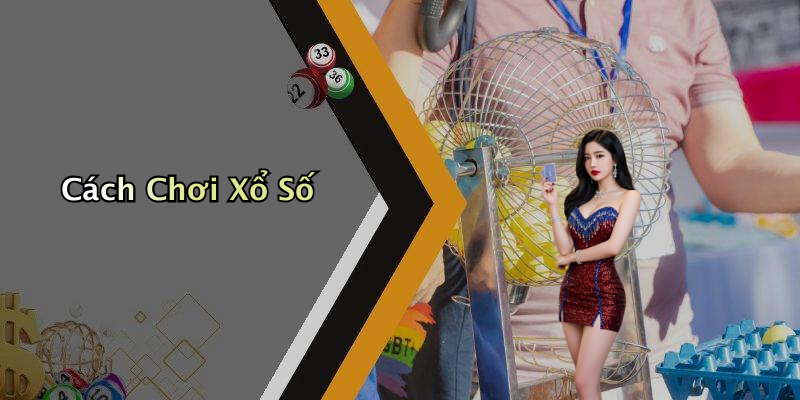 Cách Chơi Xổ Số