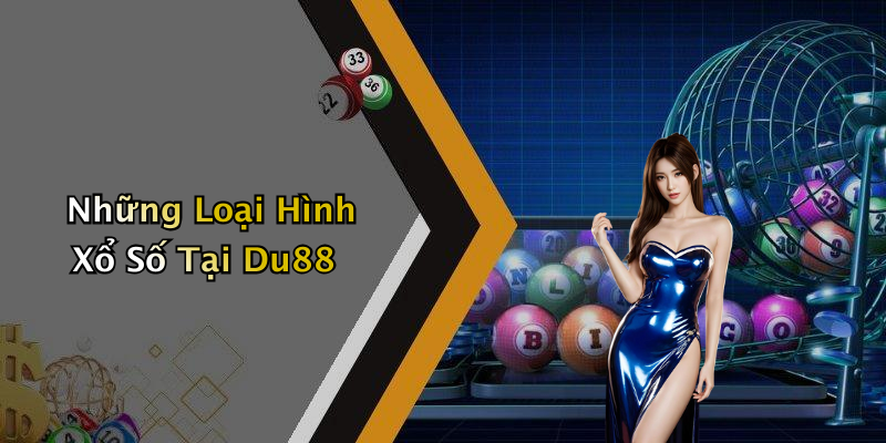 Những Loại Hình Xổ Số Tại Du88