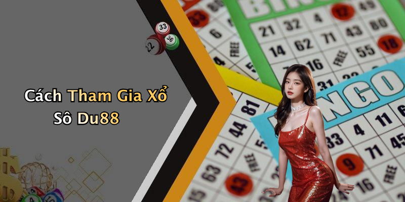 Cách Tham Gia Xổ Sô Du88
