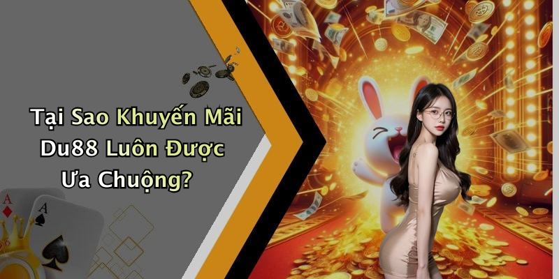 Tại Sao Khuyến Mãi Du88 Luôn Được Ưa Chuộng?