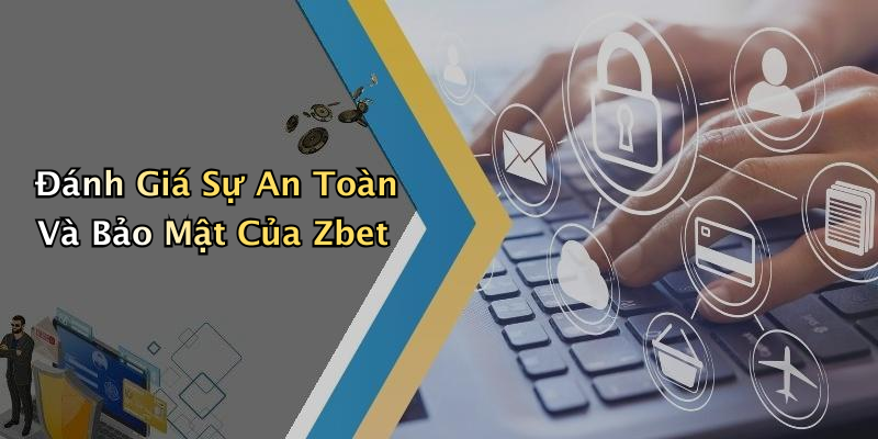 Đánh Giá Sự An Toàn Và Bảo Mật Của Zbet