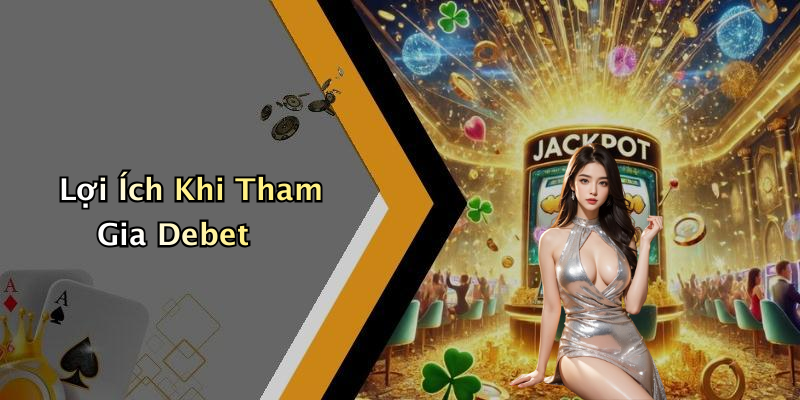 Lợi Ích Khi Tham Gia Debet