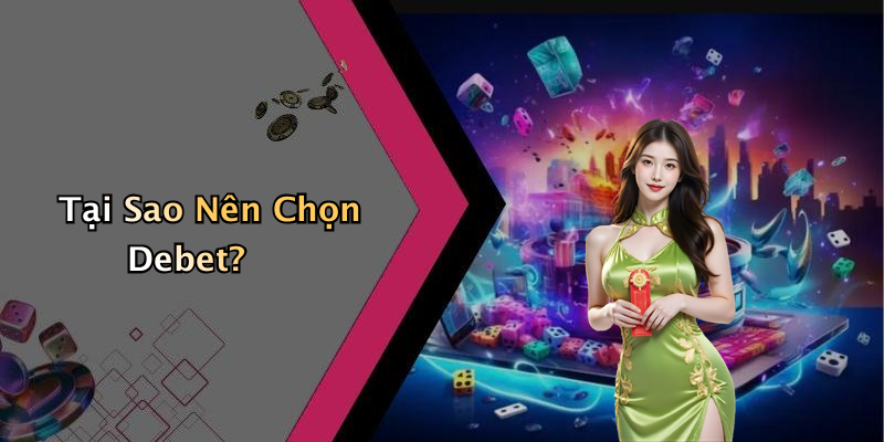 Tại Sao Nên Chọn Debet?