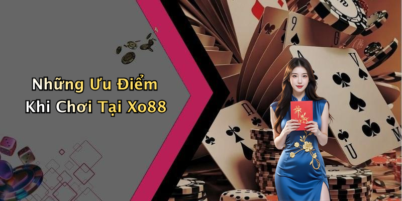 Những Ưu Điểm Khi Chơi Tại Xo88