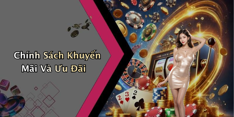 Chính Sách Khuyến Mãi Và Ưu Đãi