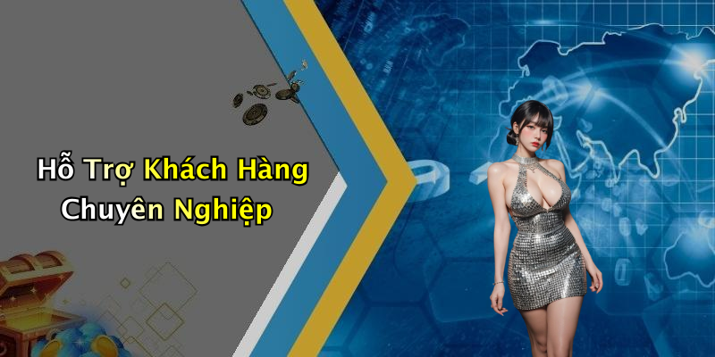 Hỗ Trợ Khách Hàng Chuyên Nghiệp