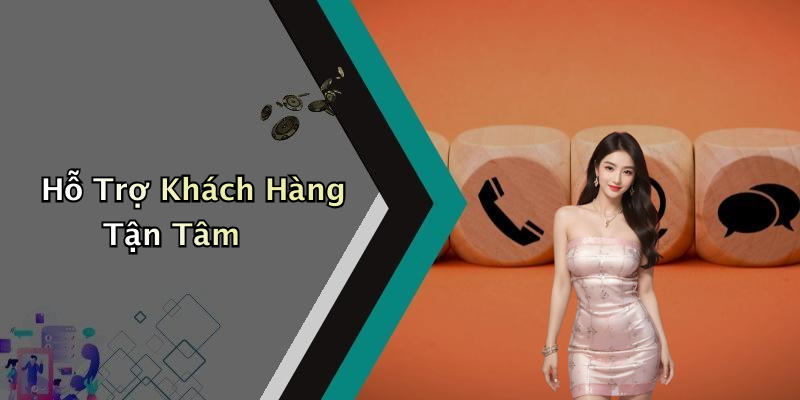 Hỗ Trợ Khách Hàng Tận Tâm