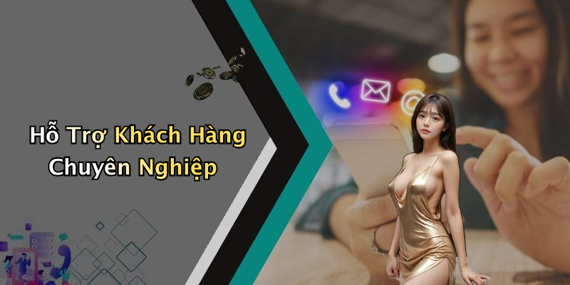 Hỗ Trợ Khách Hàng Chuyên Nghiệp