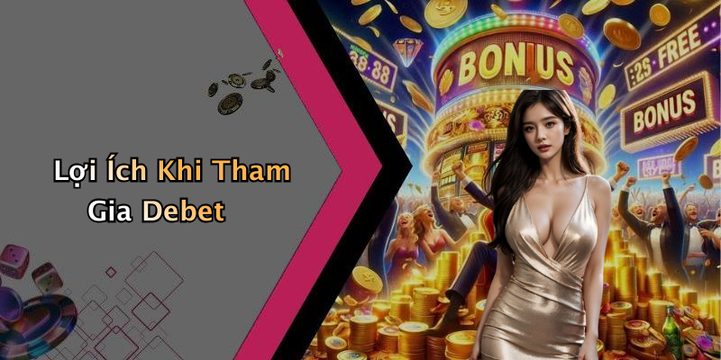 Lợi Ích Khi Tham Gia Debet