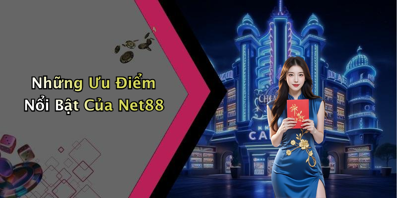 Những Ưu Điểm Nổi Bật Của Net88