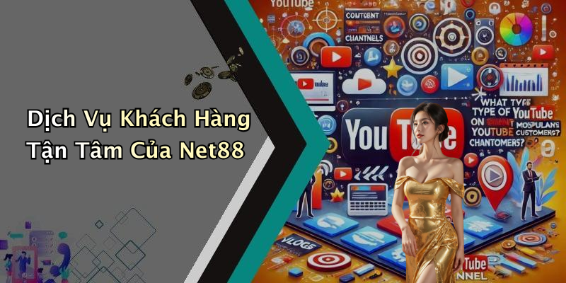 Dịch Vụ Khách Hàng Tận Tâm Của Net88