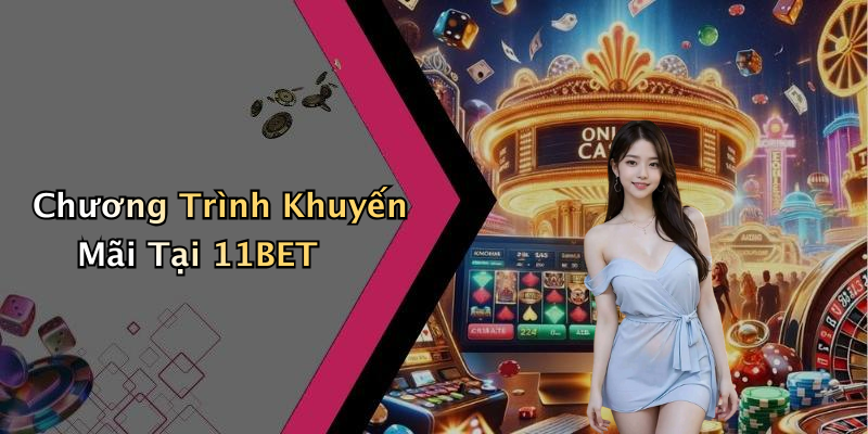 Chương Trình Khuyến Mãi Tại 11BET