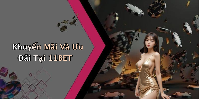 Khuyến Mãi Và Ưu Đãi Tại 11BET