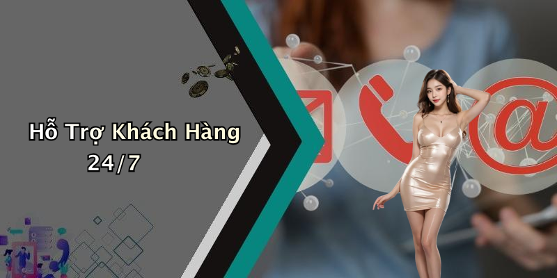 Hỗ Trợ Khách Hàng 24/7