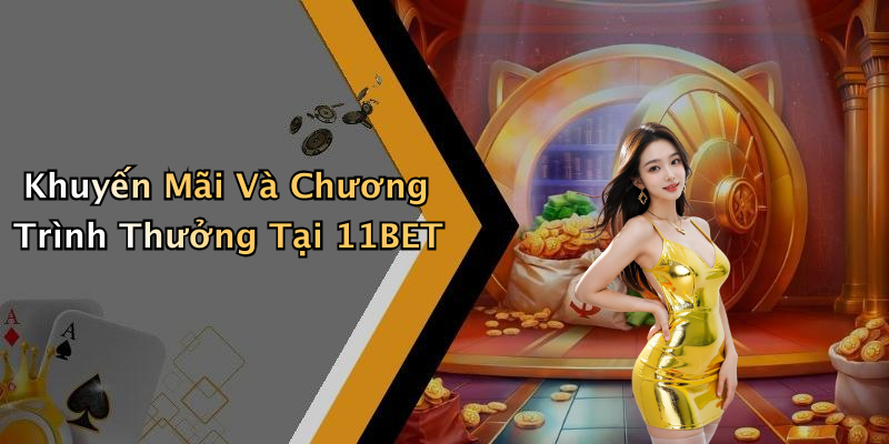 Khuyến Mãi Và Chương Trình Thưởng Tại 11BET