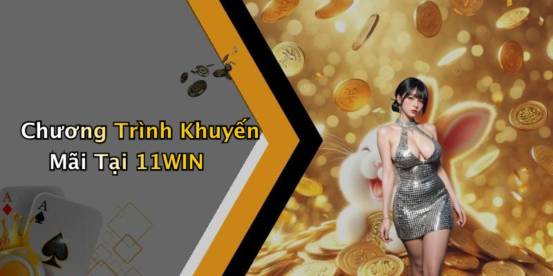 Chương Trình Khuyến Mãi Tại 11WIN