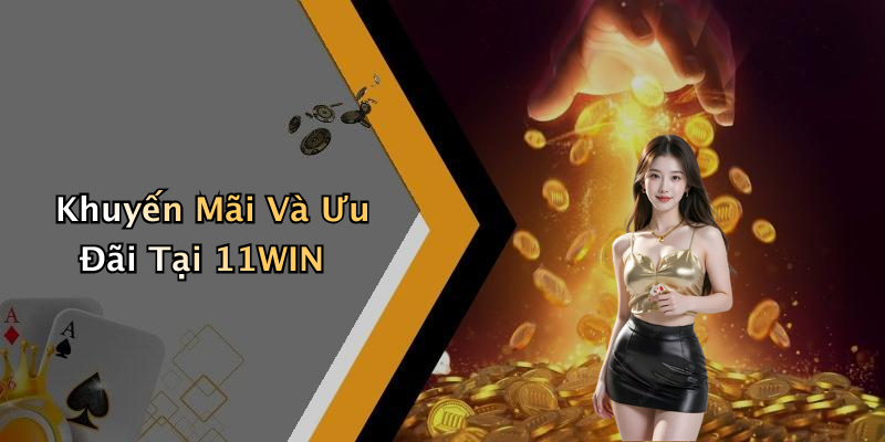 Khuyến Mãi Và Ưu Đãi Tại 11WIN