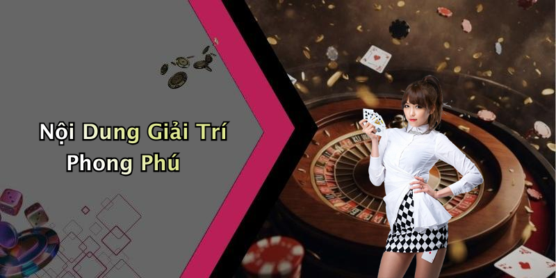 Nội Dung Giải Trí Phong Phú