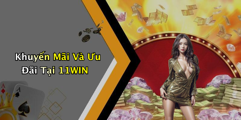 Khuyến Mãi Và Ưu Đãi Tại 11WIN