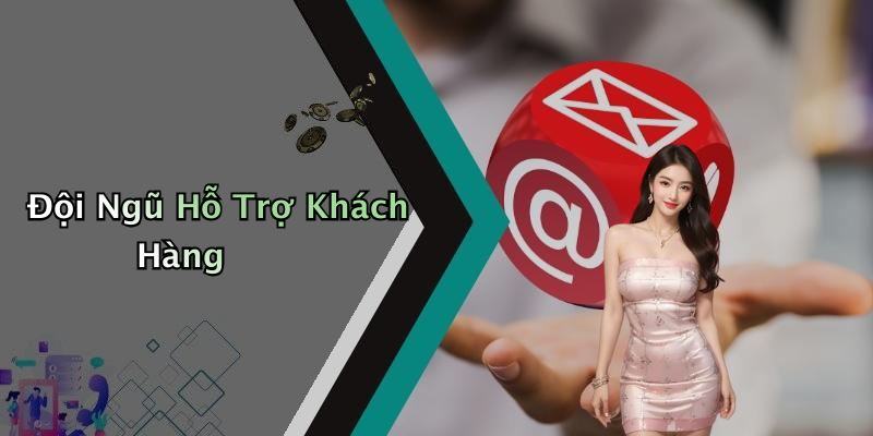 Đội Ngũ Hỗ Trợ Khách Hàng