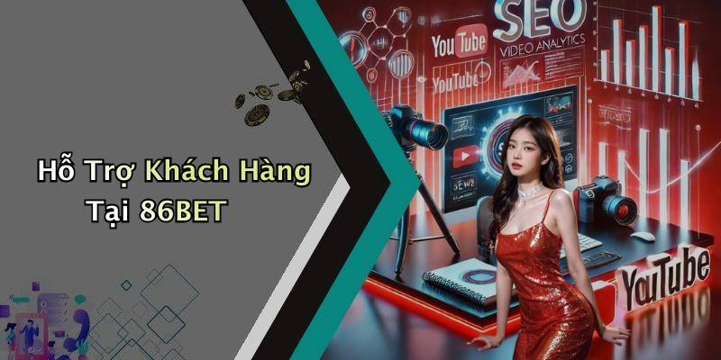 Hỗ Trợ Khách Hàng Tại 86BET