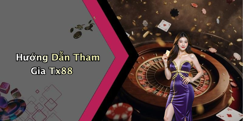 Hướng Dẫn Tham Gia Tx88