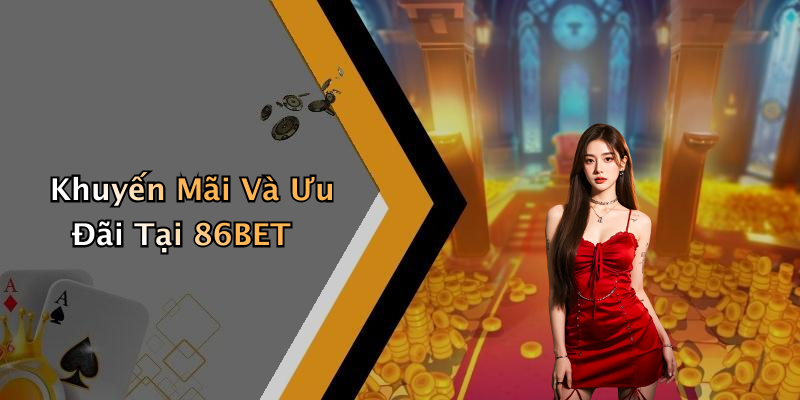 Khuyến Mãi Và Ưu Đãi Tại 86BET