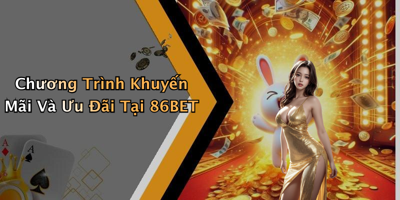 Chương Trình Khuyến Mãi Và Ưu Đãi Tại 86BET
