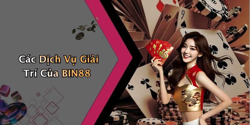Các Dịch Vụ Giải Trí Của BIN88