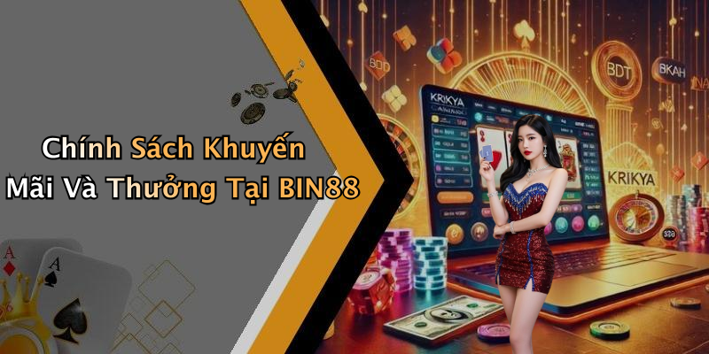 Chính Sách Khuyến Mãi Và Thưởng Tại BIN88