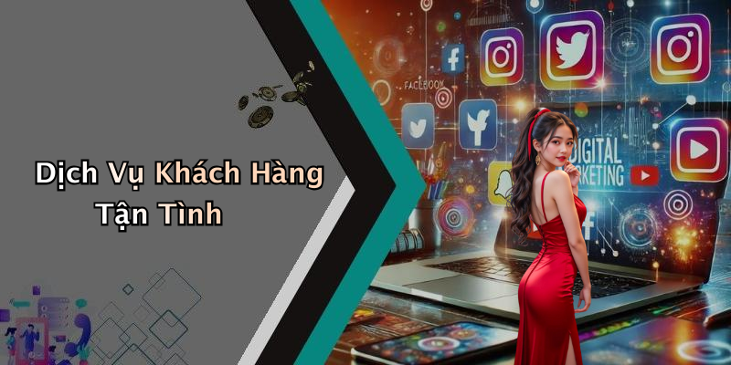 Dịch Vụ Khách Hàng Tận Tình