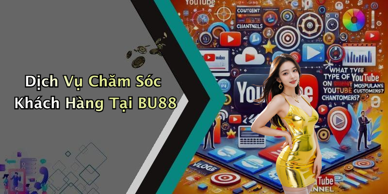 Dịch Vụ Chăm Sóc Khách Hàng Tại BU88