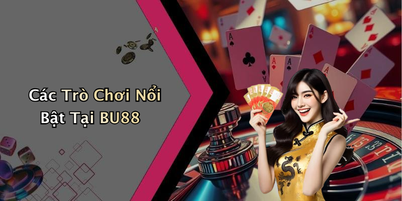 Các Trò Chơi Nổi Bật Tại BU88