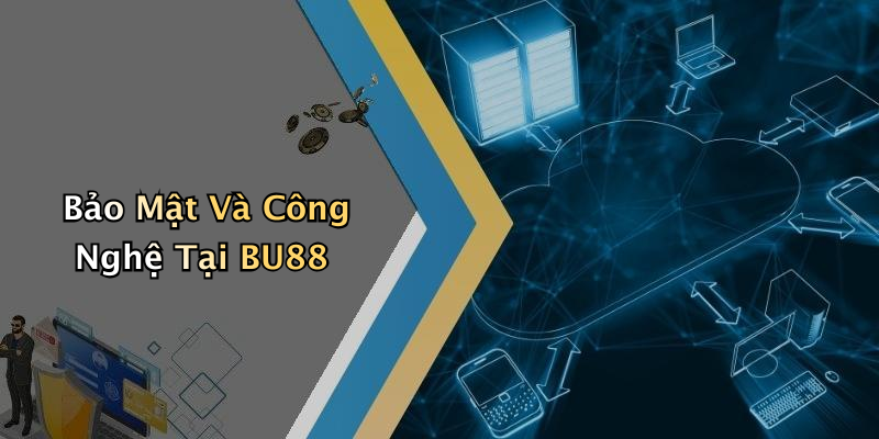 Bảo Mật Và Công Nghệ Tại BU88