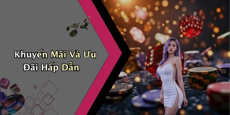 Khuyến Mãi Và Ưu Đãi Hấp Dẫn