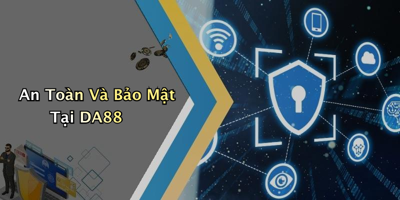 An Toàn Và Bảo Mật Tại DA88