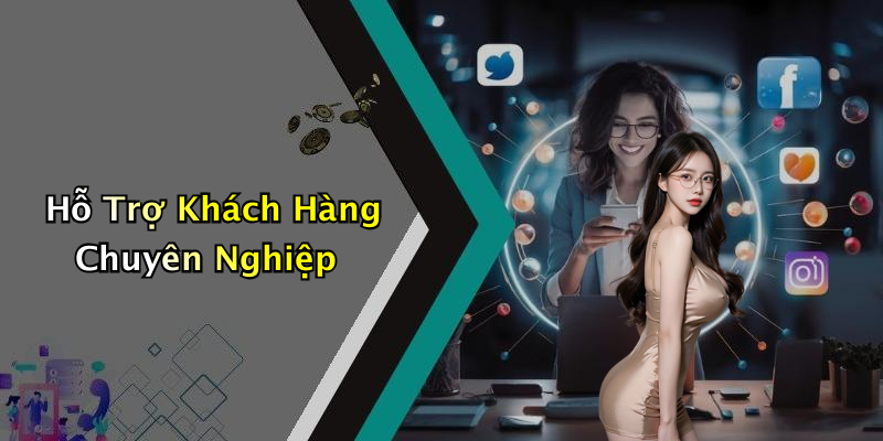 Hỗ Trợ Khách Hàng Chuyên Nghiệp