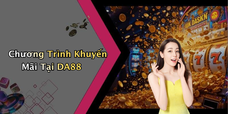 Chương Trình Khuyến Mãi Tại DA88